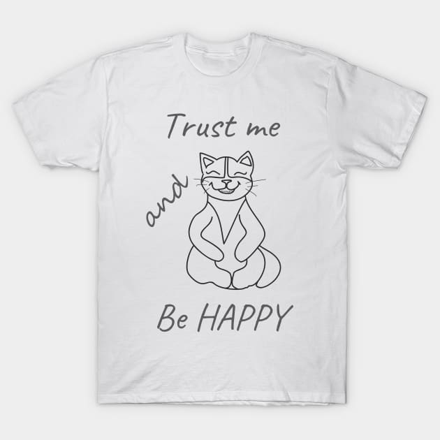 Trust me and be HAPPY CAT T-Shirt by Alekvik